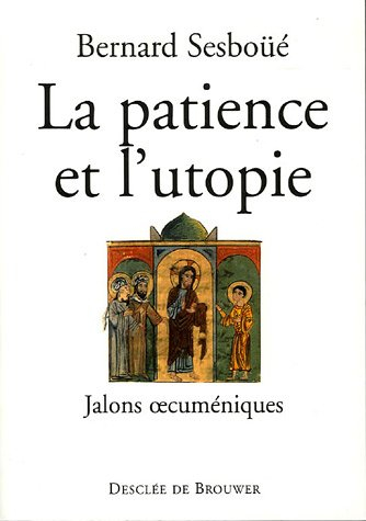 La patience et l'utopie : jalons oecuméniques