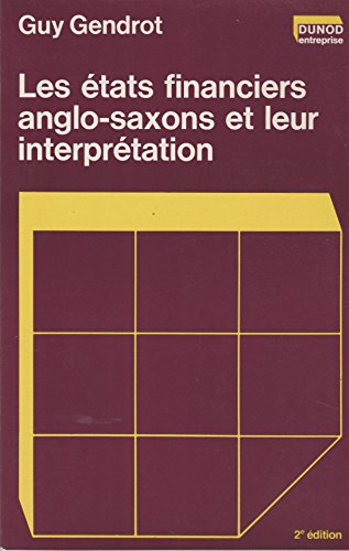 Les Etats financiers anglo-saxons et leur interprétation : bilans, comptes d'exploitation et de pert