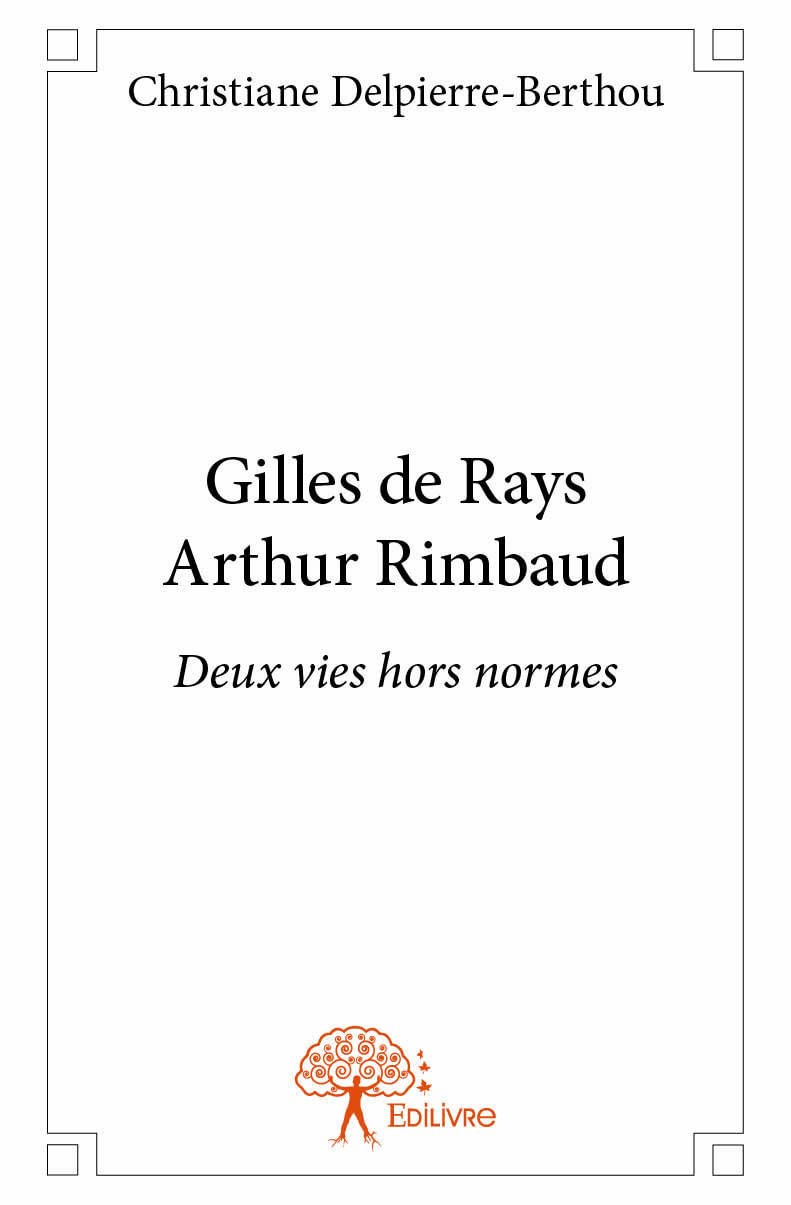 Gilles de rays arthur rimbaud : Deux vies hors normes