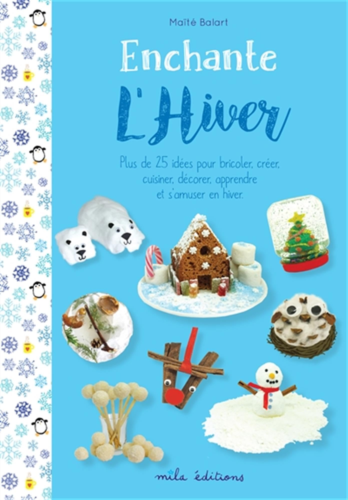 Enchante l'hiver : plus de 25 idées pour bricoler, créer, cuisiner, décorer, apprendre et s'amuser e