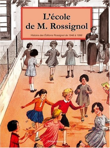L'école de M. Rossignol : l'imagination pédagogique en images et en couleurs : histoire des éditions