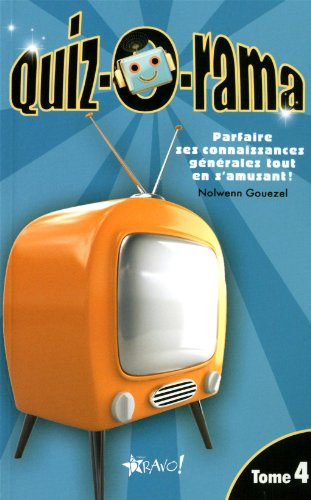 quiz-o-rama : tome 4, parfaire ses connaissances générales tout en s'amusant !
