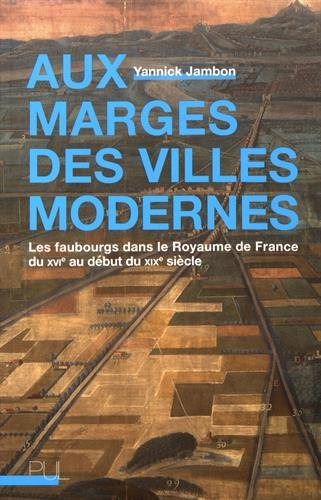 Aux marges des villes modernes : les faubourgs dans le royaume de France du XVIe au début du XIXe si