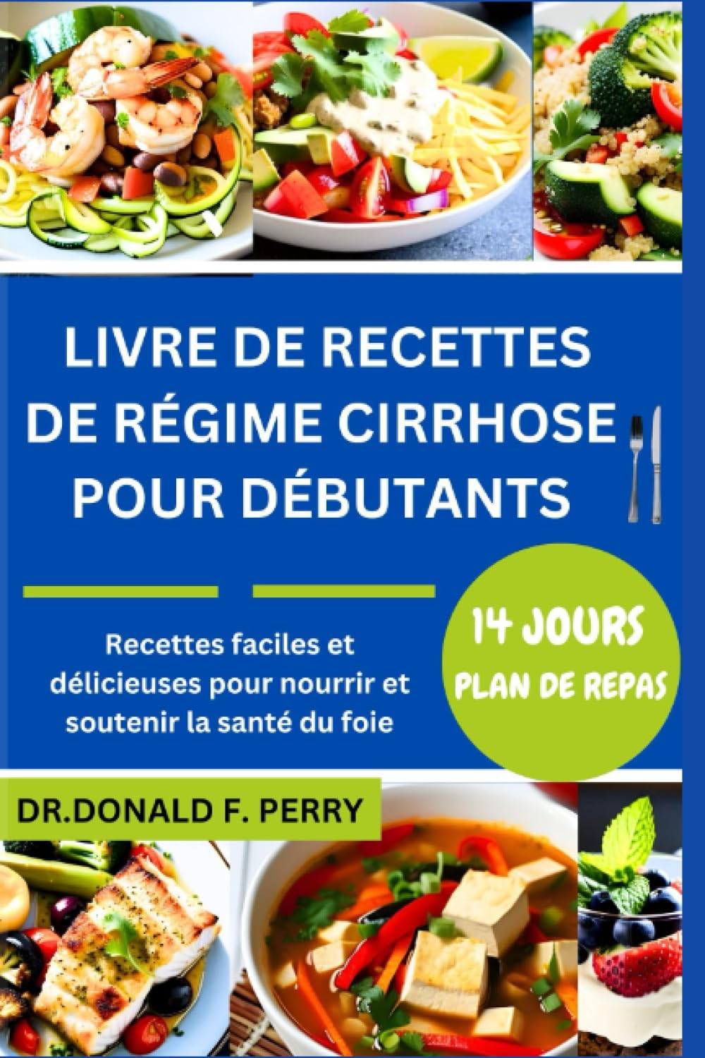 LIVRE DE RECETTES DE RÉGIME CIRRHOSE POUR DÉBUTANTS: Recettes faciles et délicieuses pour nourrir et