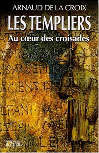 Les Templiers : au coeur des croisades