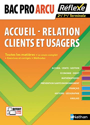 Bac pro ARCU, accueil-relation clients et usagers, 1re, terminale : toutes les matières : le cours c