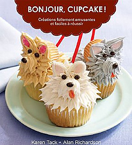 Bonjour, cupcake! : créations follement amusantes et faciles à réussir