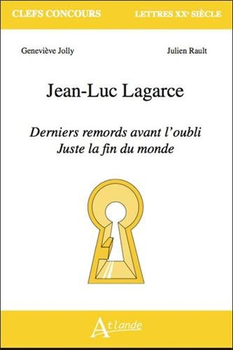 Jean-Luc Lagarce, Derniers remords avant l'oubli, Juste la fin du monde