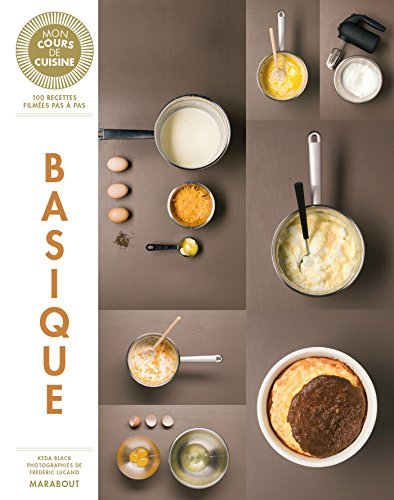 Les basiques : 100 recettes filmées pas à pas