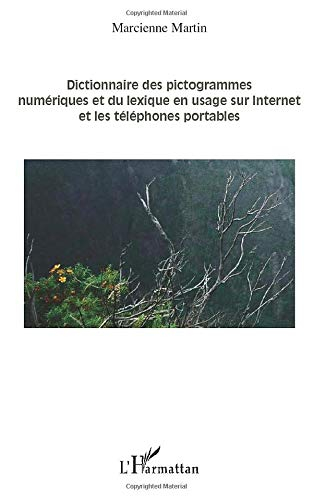 Dictionnaire des pictogrammes numériques et du lexique en usage sur Internet et les téléphones porta