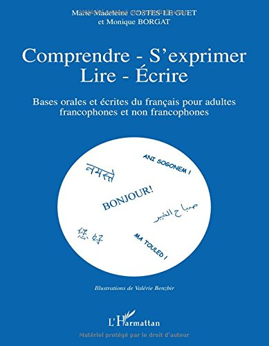 Comprendre, s'exprimer, lire, écrire : bases orales et écrites du français pour adultes francophones