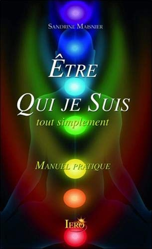 Etre qui je suis, en toute simplicité : manuel pratique