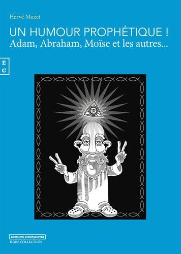 Un humour prophétique ! : Adam, Abraham, Moïse et les autres...