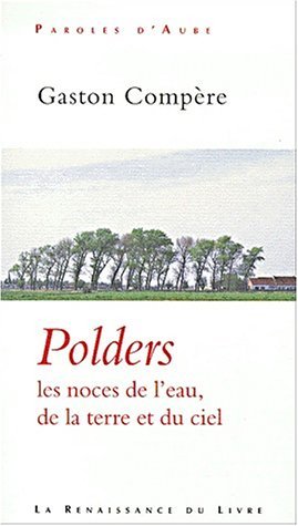 Polders : les noces de l'eau, de la terre et du ciel : essai de géographie sentimentale