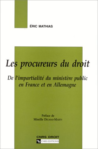Les procureurs du droit : de l'impartialité du ministère public en France et en Allemagne