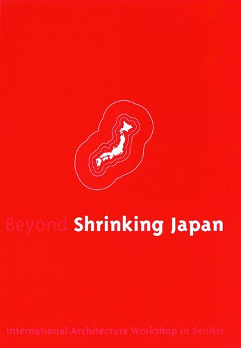 Beyond Shrinking Japan: International Architecture Workshop in Sendai