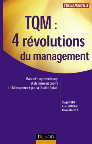 TQM, 4 révolutions du management : manuel d'apprentissage et de mise en oeuvre du management par la 