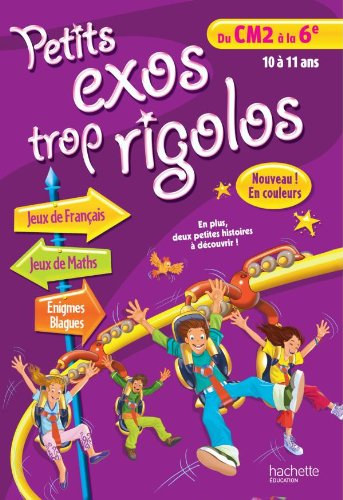 Petits exos trop rigolos, du CM2 à la 6e, 10-11 ans : jeux de français, jeux de maths, énigmes, blag