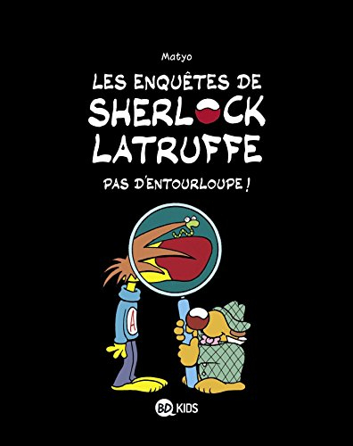 Les enquêtes de Sherlock Latruffe. Vol. 3. Pas d'entourloupe !