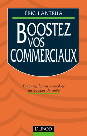 Boostez vos commerciaux : entraîner, former et évaluer ses équipes de vente