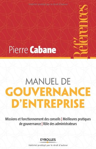 Manuel de gouvernance d'entreprise : missions et fonctionnement des conseils, meilleures pratiques d