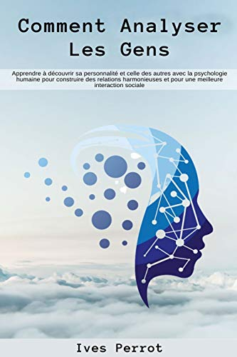 Comment analyser les gens: Apprendre à découvrir sa personnalité et celle des autres avec la psychol