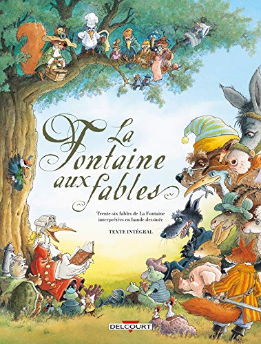 La fontaine aux fables : 36 fables interprétées en bande dessinée : texte intégral