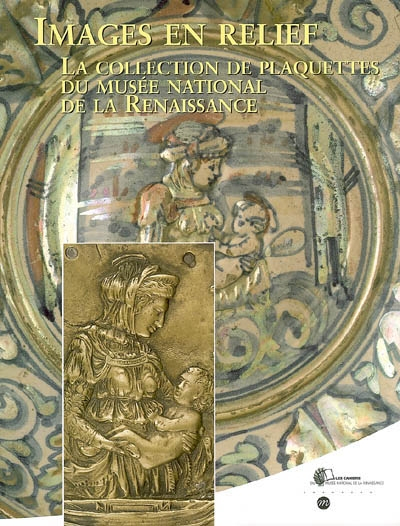 Images en relief : la collection de plaquettes du Musée national de la Renaissance