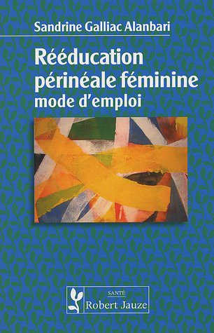 Rééducation périnéale féminine : mode d'emploi