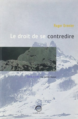 Roger Grenier ou Le droit de se contredire : entretiens avec Danielle Stéphane