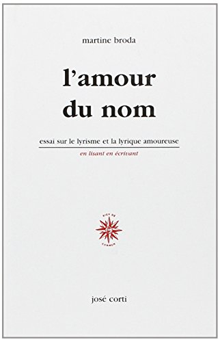L'amour du nom : essai sur le lyrisme et la lyrique amoureuse