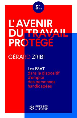 L'avenir du travail protégé : les ESAT dans le dispositif d'emploi des personnes handicapées