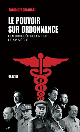Le pouvoir sur ordonnance : ces drogués qui ont fait le XXe siècle