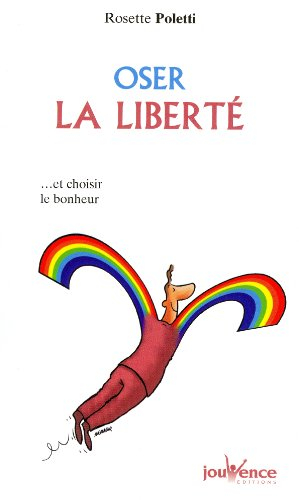 Oser la liberté : ...et choisir le bonheur