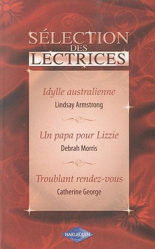 Idylle australienne. Un papa pour Lizzie. Troublant rendez-vous