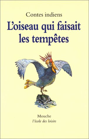 L'oiseau qui faisait les tempêtes : contes indiens d'Amérique du Nord