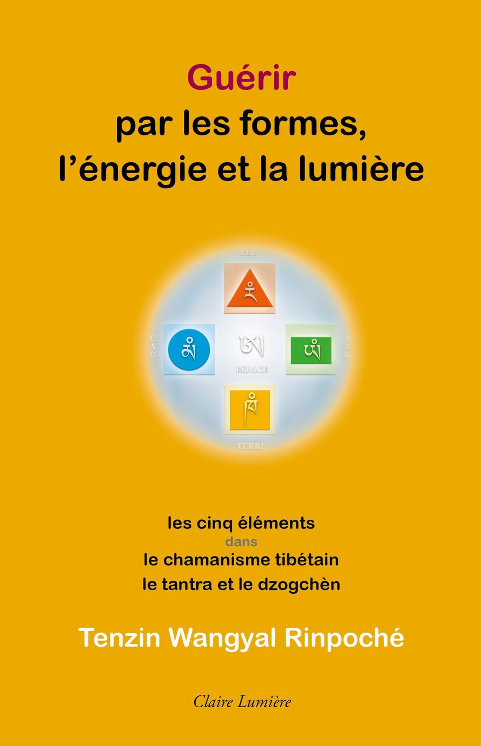 Guérir par les formes, l'énergie et la lumière : les cinq éléments dans le chamanisme tibétain, le T
