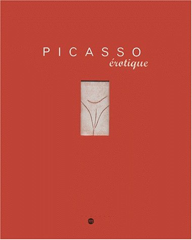 Picasso érotique : exposition, Paris, Galerie nationale du Jeu de paume, 4 février-20 mai 2001