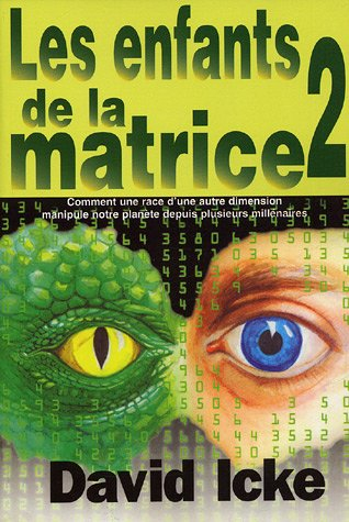 Les enfants de la matrice, ou, Comment une race d'une autre dimension manipule notre planète depuis 