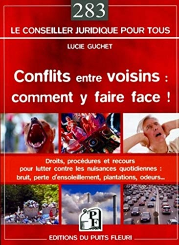 Conflits entre voisins, comment y faire face ! : droits, procédures et recours pour lutter contre le