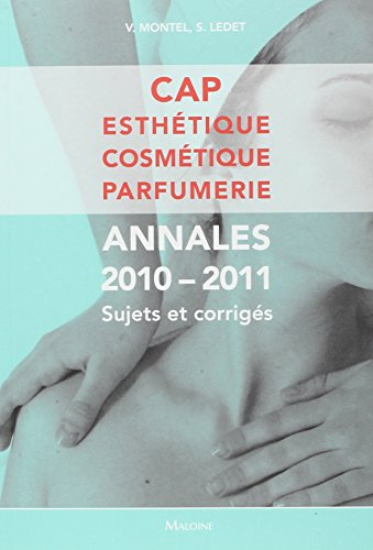 CAP esthétique, cosmétique, parfumerie : annales 2010-2011 : sujets et corrigés