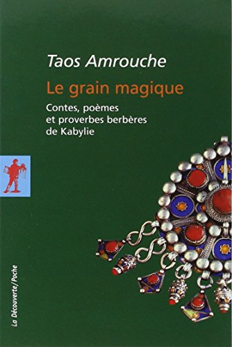 Le grain magique : contes, poèmes et proverbes berbères de Kabylie
