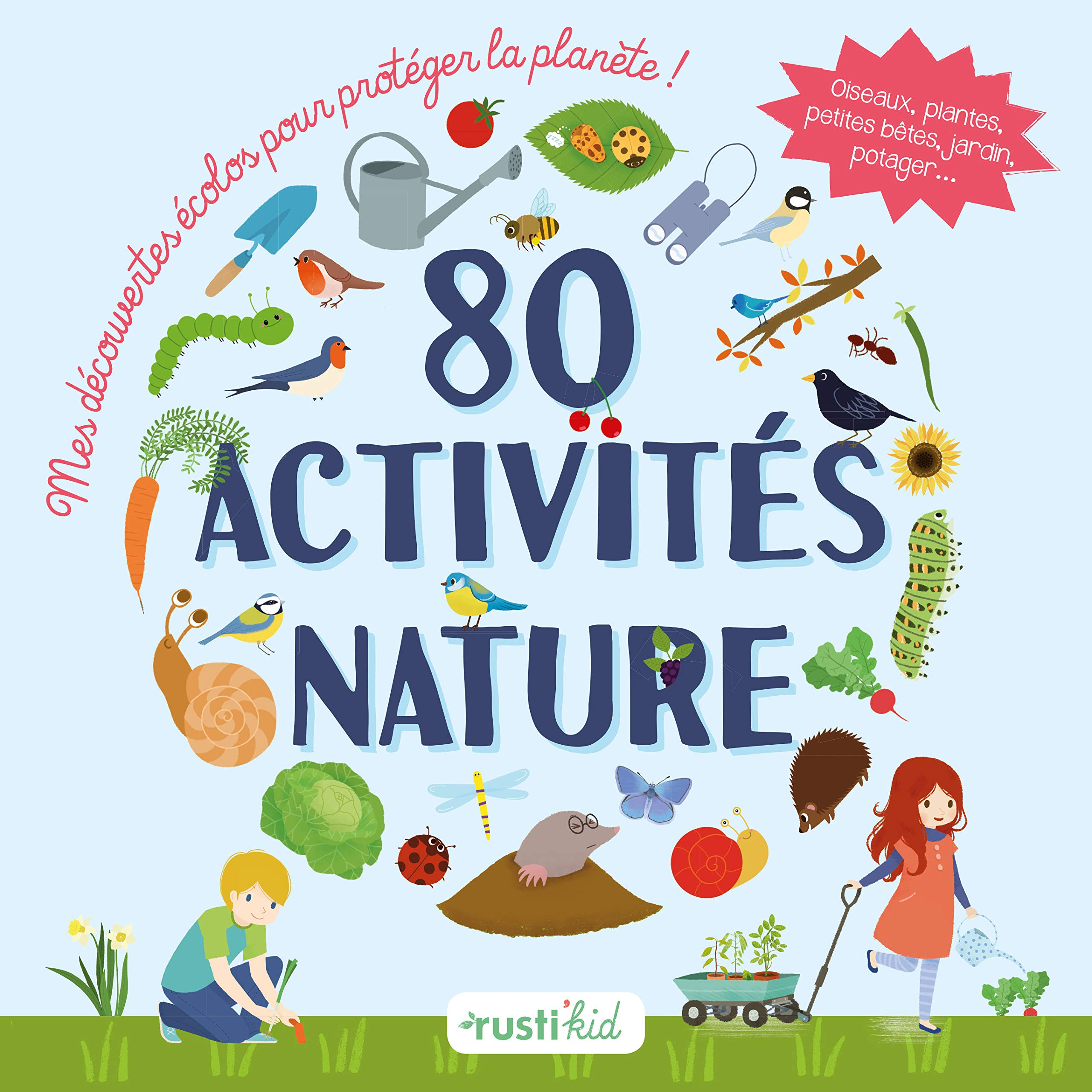 80 activités nature : mes découvertes écolos pour protéger la planète !