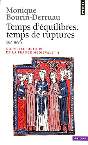 Nouvelle histoire de la France médiévale. Vol. 4. Temps d'équilibres, temps de ruptures : XIIIe sièc