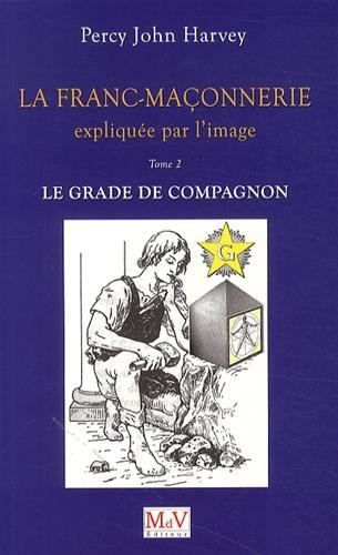 La franc-maçonnerie expliquée par l'image. Vol. 2. Le grade de compagnon