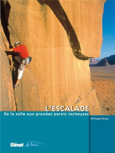 L'escalade : de la salle aux grandes parois rocheuses