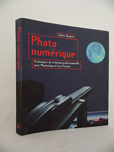 Photo numérique : technique de création professionnelle avec Photoshop et Live Picture