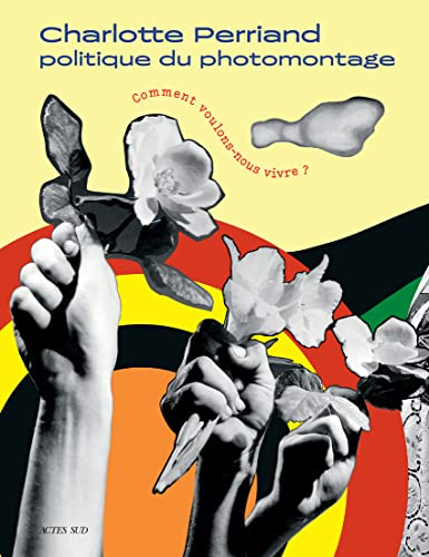 Charlotte Perriand : politique du photomontage : comment voulons-nous vivre ?