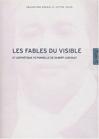 Les fables du visible : et l'esthétique fictionnelle de Gilbert Lascault