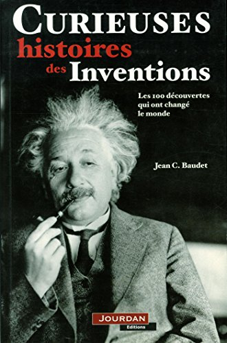 Curieuses histoires des inventions : les 100 découvertes qui ont changé le monde